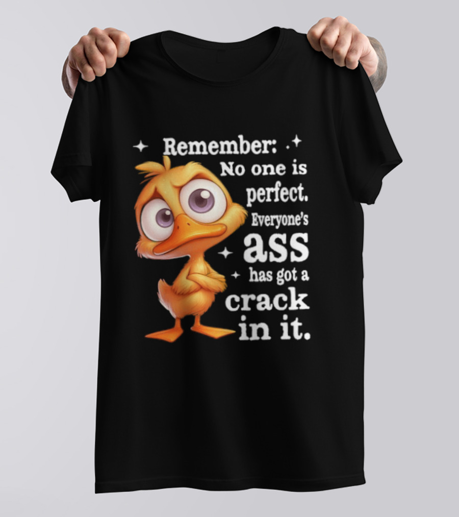 Remember No One Is Perfect Funny Duck Everyone's Ass Has Got A Crack In It T-Shirt