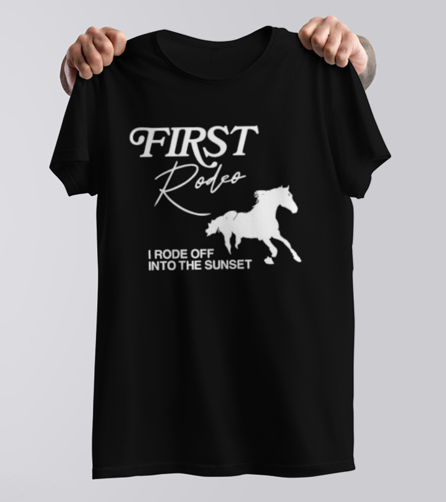 First Rodeo I Rode Off Into The Sunset Horse Riding Adventure T-Shirt