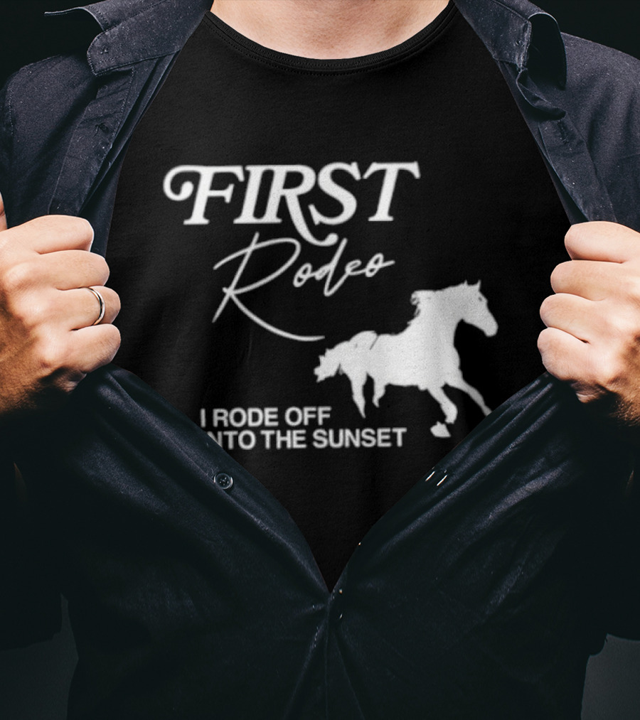 First Rodeo I Rode Off Into The Sunset Horse Riding Adventure T-Shirt