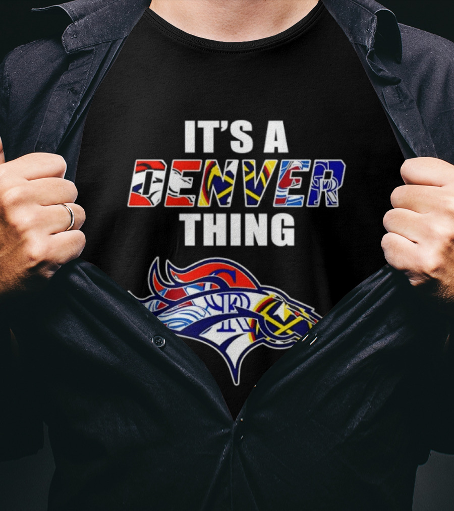It's A Denver Thing Broncos Nuggets Avalanche Rockies T-Shirt