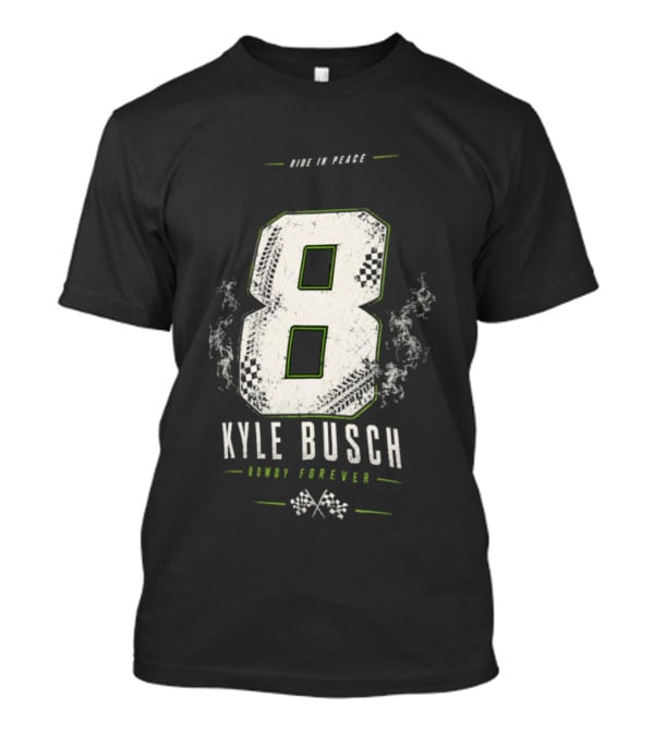 Kyle Busch 8 Rowdy Forever Ride In Peace T-Shirt