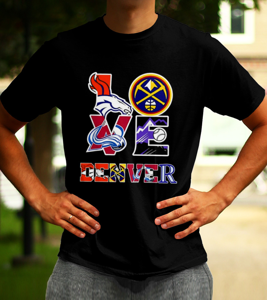 Love Denver Broncos Nuggets Avalanche Rockies Fan Pride T-Shirt