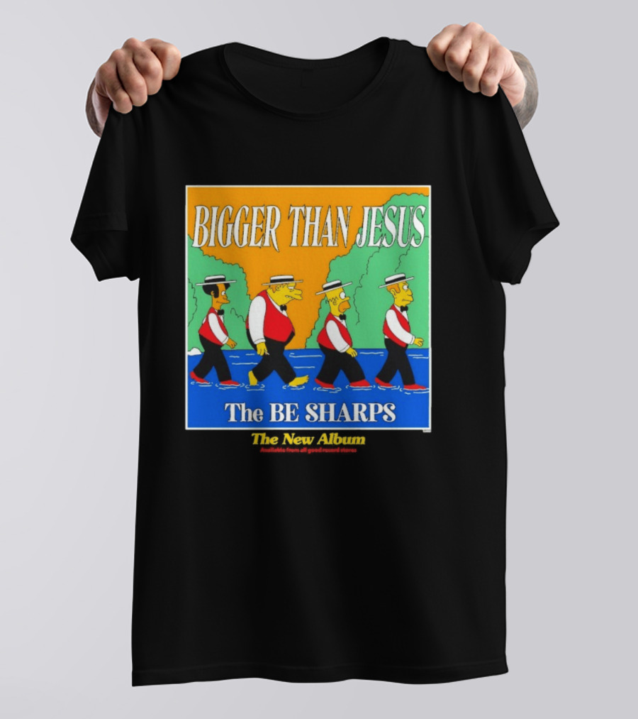 Bigger Than Jesus The Be Sharps New Album The Simpsons T-Shirt