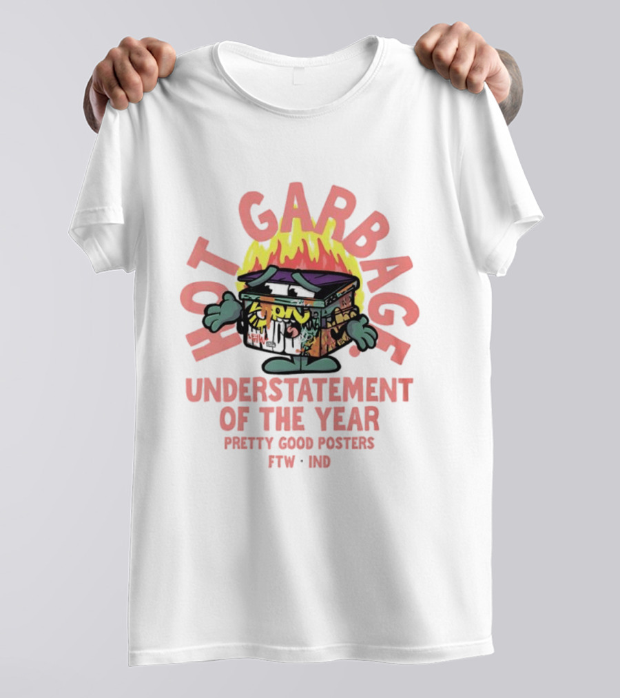 Hot Garbage Understatement Of The Year Pretty Good S FTW IND T-Shirt