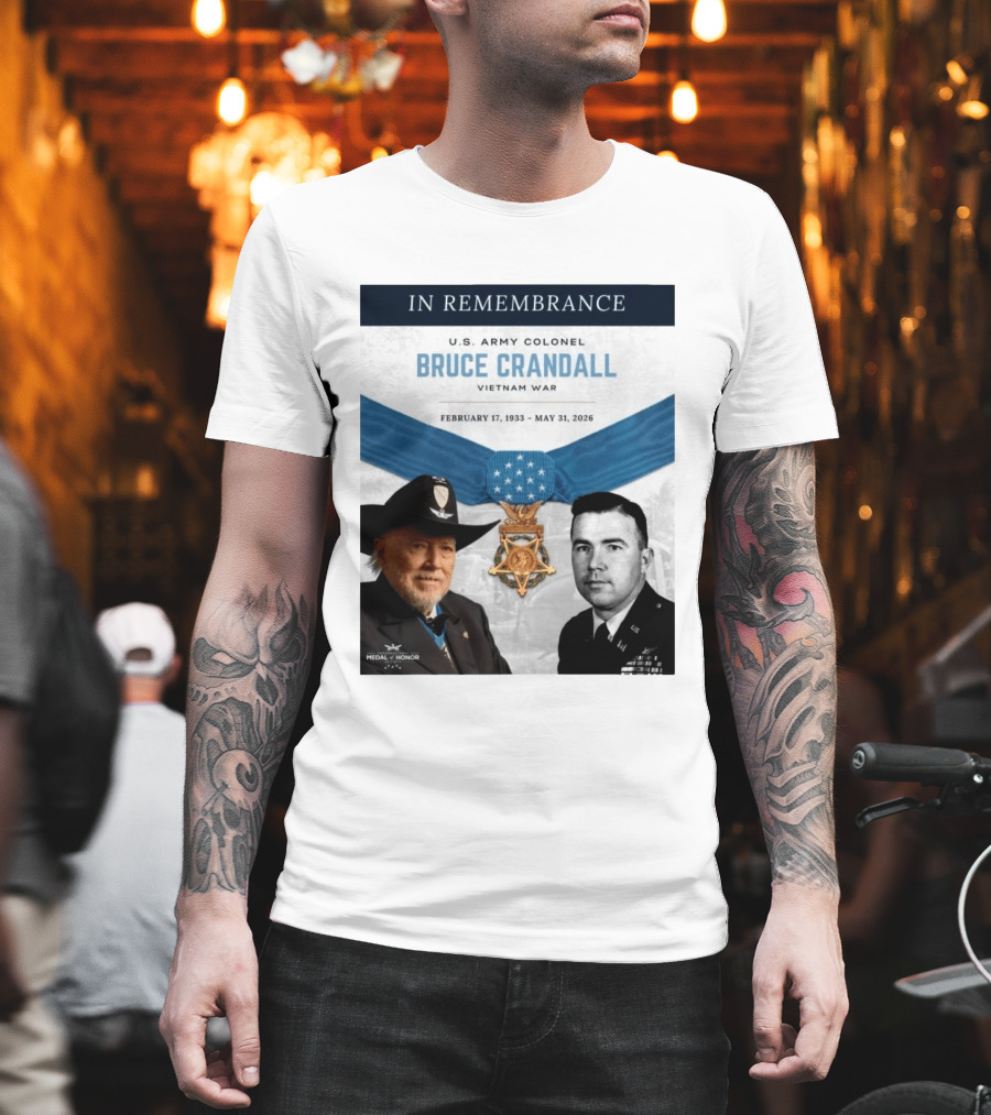 In Remembrance U.S. Army Colonel Bruce Crandall Vietnam War February 17 1933 May 31 2026 Medal Of Honor T-Shirt