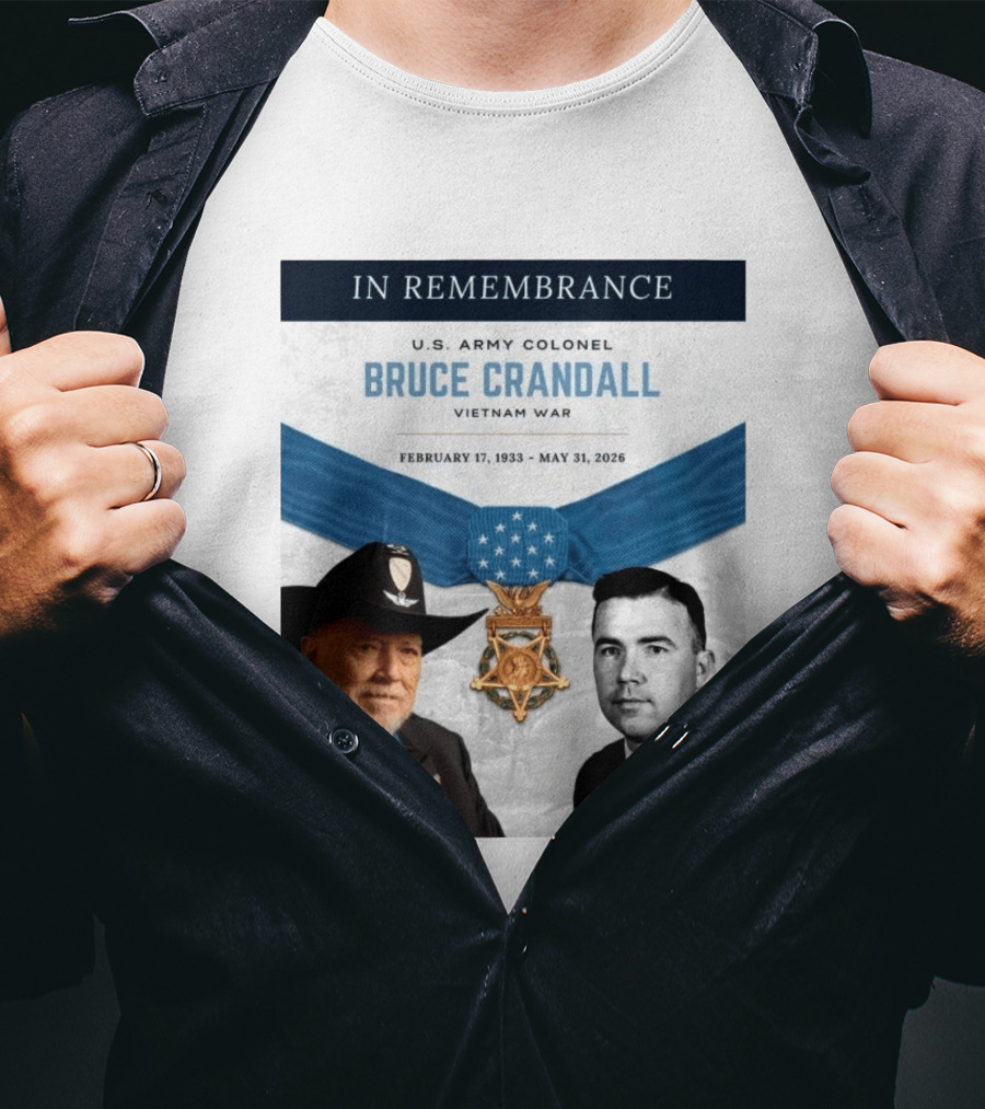 In Remembrance U.S. Army Colonel Bruce Crandall Vietnam War February 17 1933 May 31 2026 Medal Of Honor T-Shirt