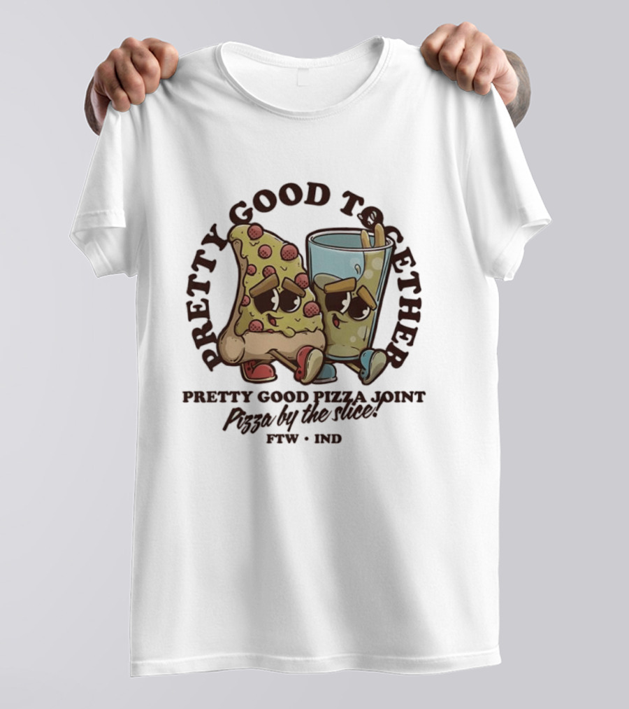 Pretty Good Together Pretty Good Pizza Joint Pizza By The Slice FTW IND T-Shirt