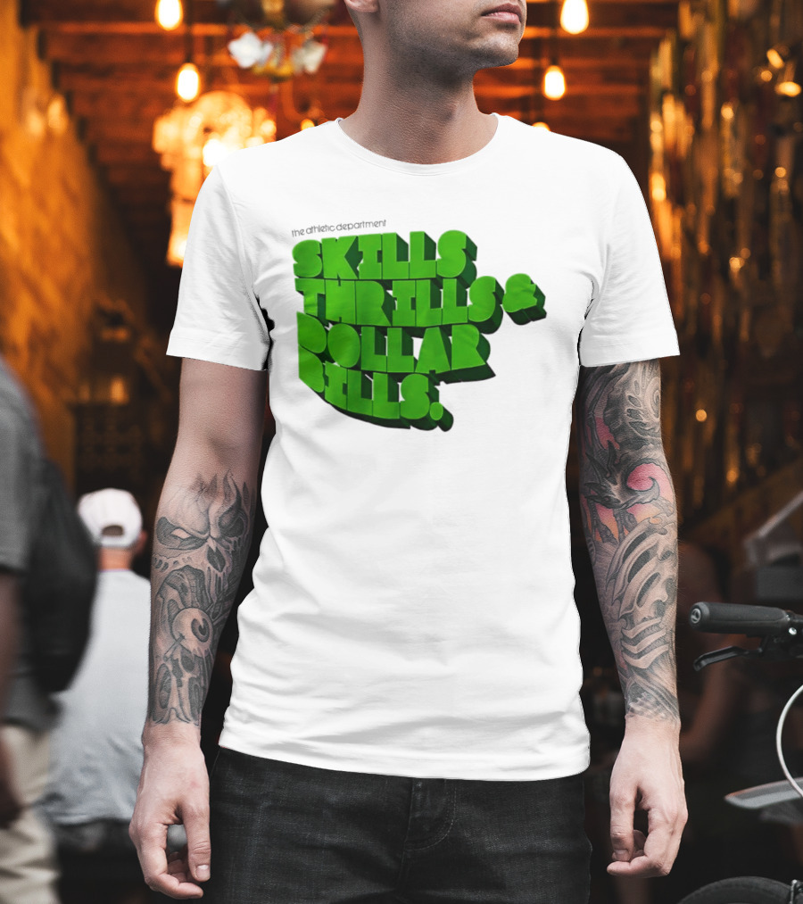 The Athletic Department Skills Thrills And Dollar Bills T-Shirt