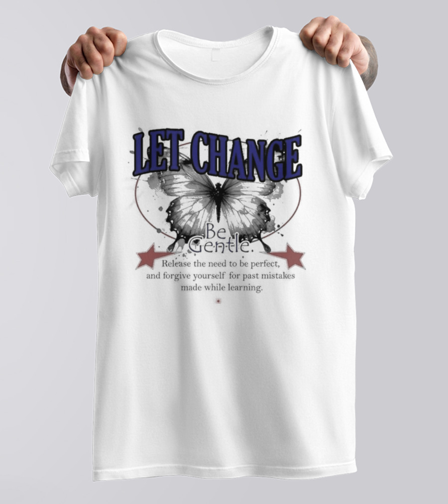 Let Change Be Gentle Release The Need To Be Perfect Forgive Yourself For Past Mistakes T-Shirt