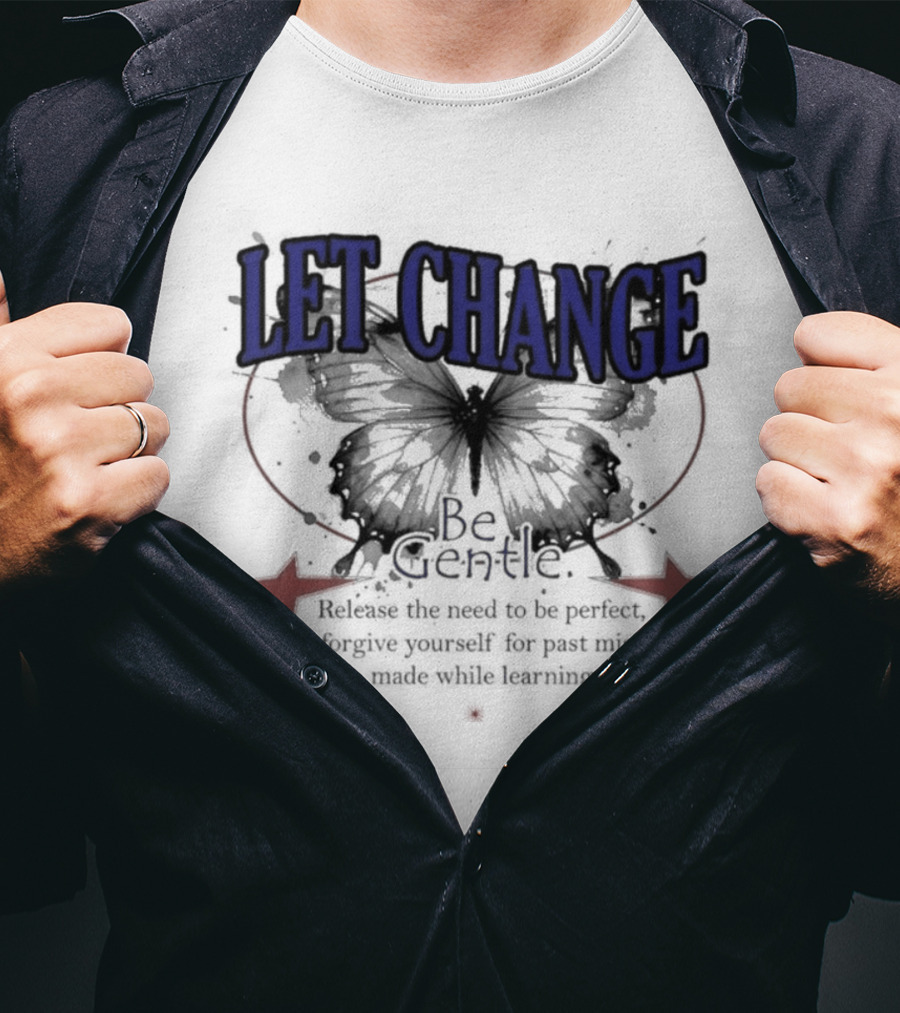 Let Change Be Gentle Release The Need To Be Perfect Forgive Yourself For Past Mistakes T-Shirt