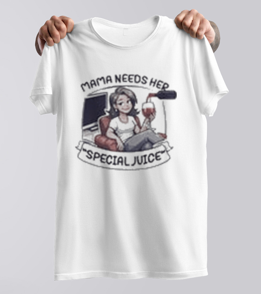 Mama Needs Her Special Juice Wine Lover Funny Mom T-Shirt