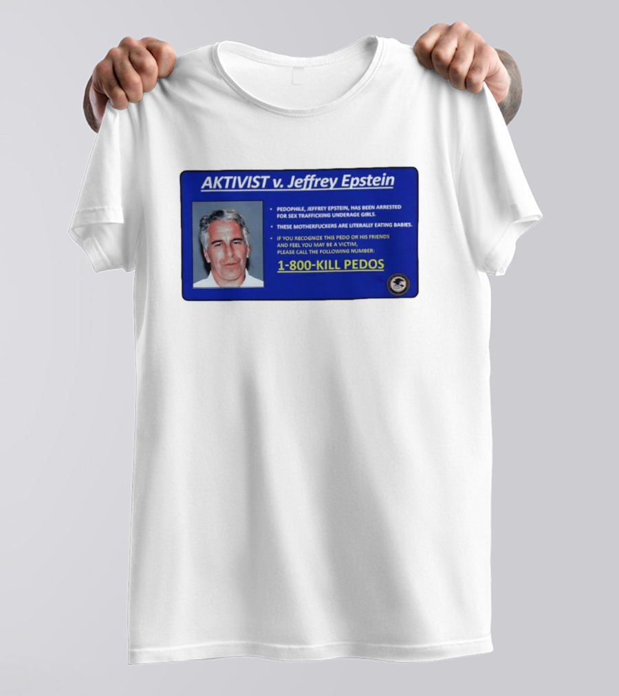 AKTIVIST V. Jeffrey Epstein 1 800 KILL PEDOS Style Text Activism Message T-Shirt