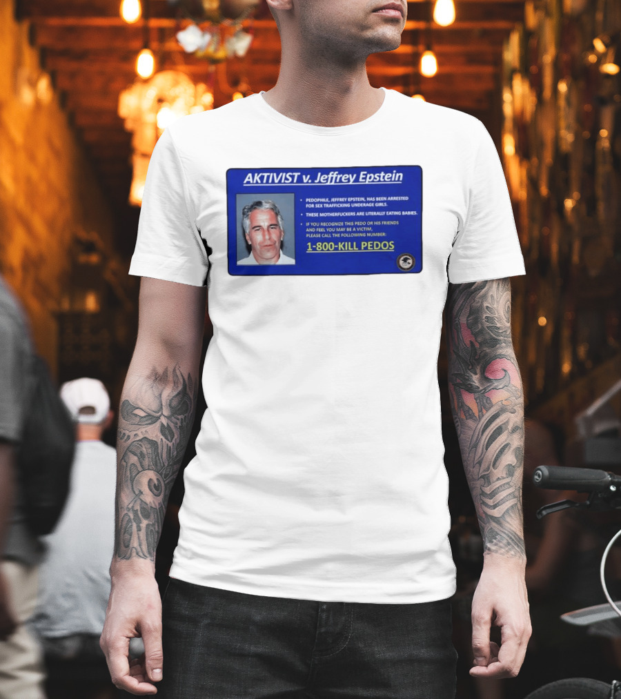 AKTIVIST V. Jeffrey Epstein 1 800 KILL PEDOS Style Text Activism Message T-Shirt