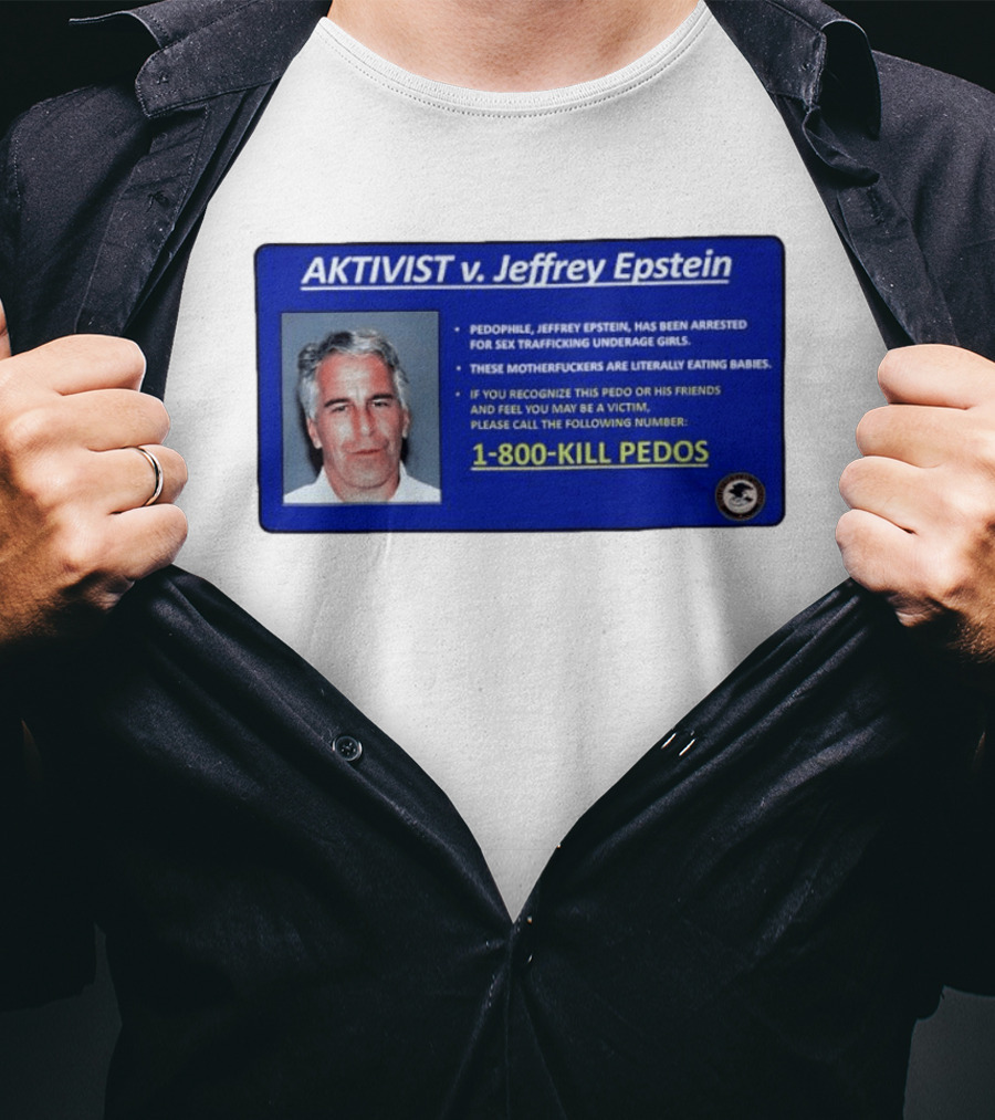 AKTIVIST V. Jeffrey Epstein 1 800 KILL PEDOS Style Text Activism Message T-Shirt