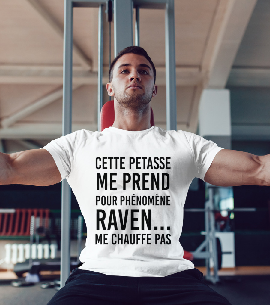 Cette Petasse Me Prend Pour Phénomène Raven Me Chauffe Pas T-Shirt