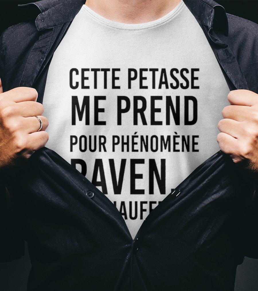 Cette Petasse Me Prend Pour Phénomène Raven Me Chauffe Pas T-Shirt