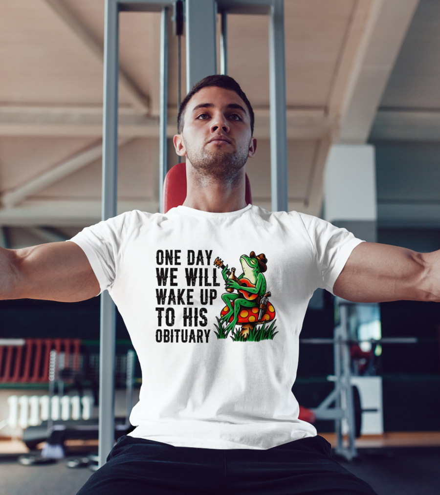 One Day We Will Wake Up To His Obituary Cartoon Frog Playing Guitar On Mushroom T-Shirt