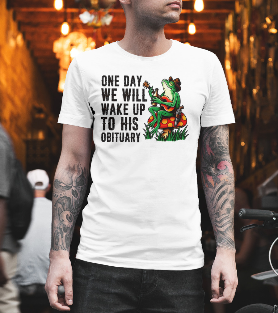 One Day We Will Wake Up To His Obituary Cartoon Frog Playing Guitar On Mushroom T-Shirt