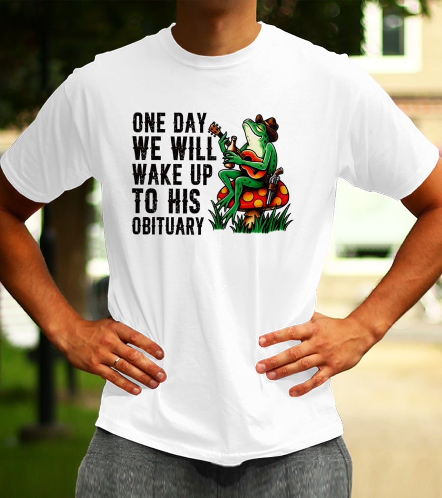 One Day We Will Wake Up To His Obituary Cartoon Frog Playing Guitar On Mushroom T-Shirt