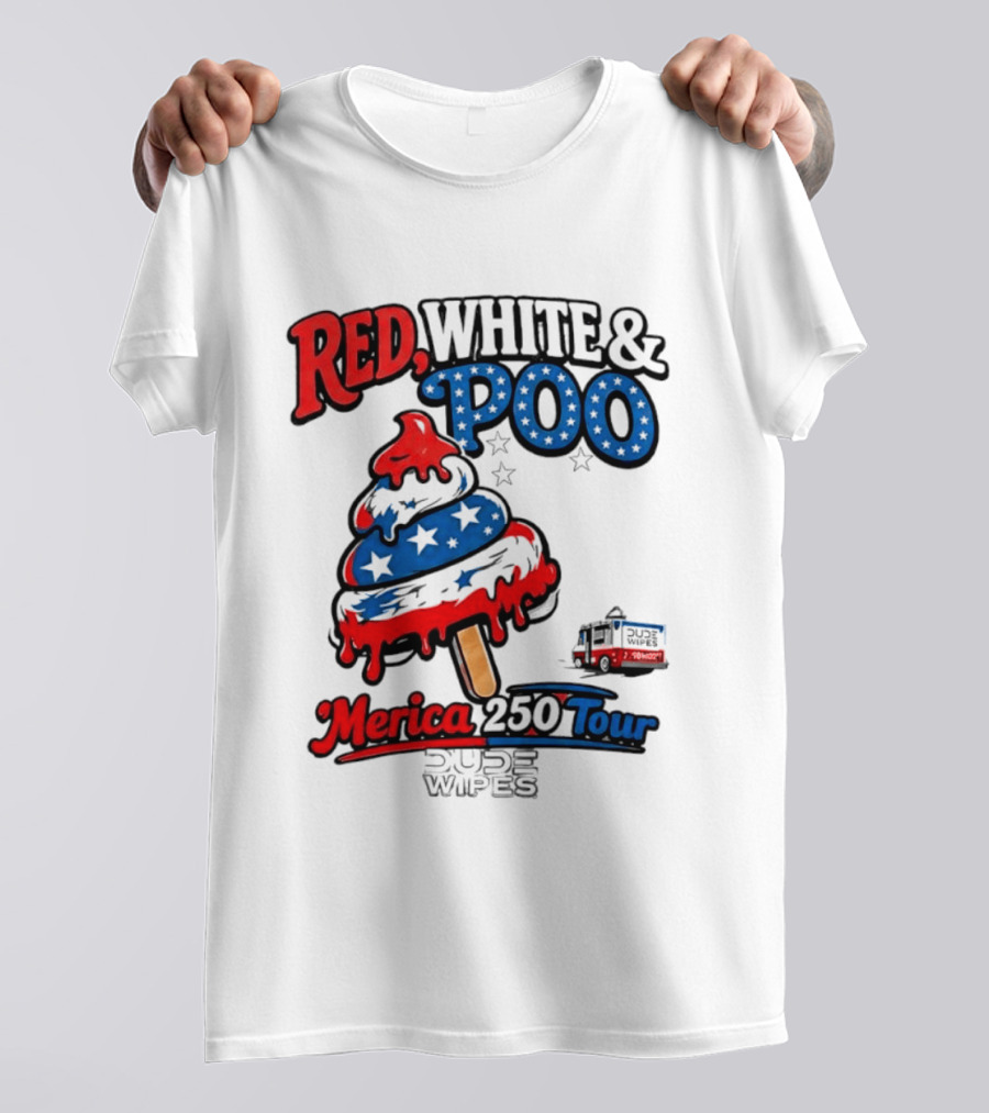 Red White And Poo Merica 250 Tour Dude Wipes T-Shirt