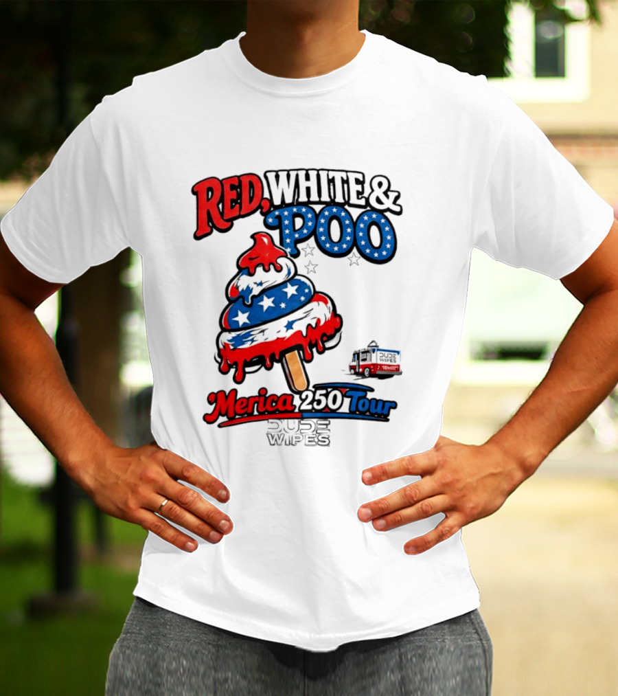 Red White And Poo Merica 250 Tour Dude Wipes T-Shirt