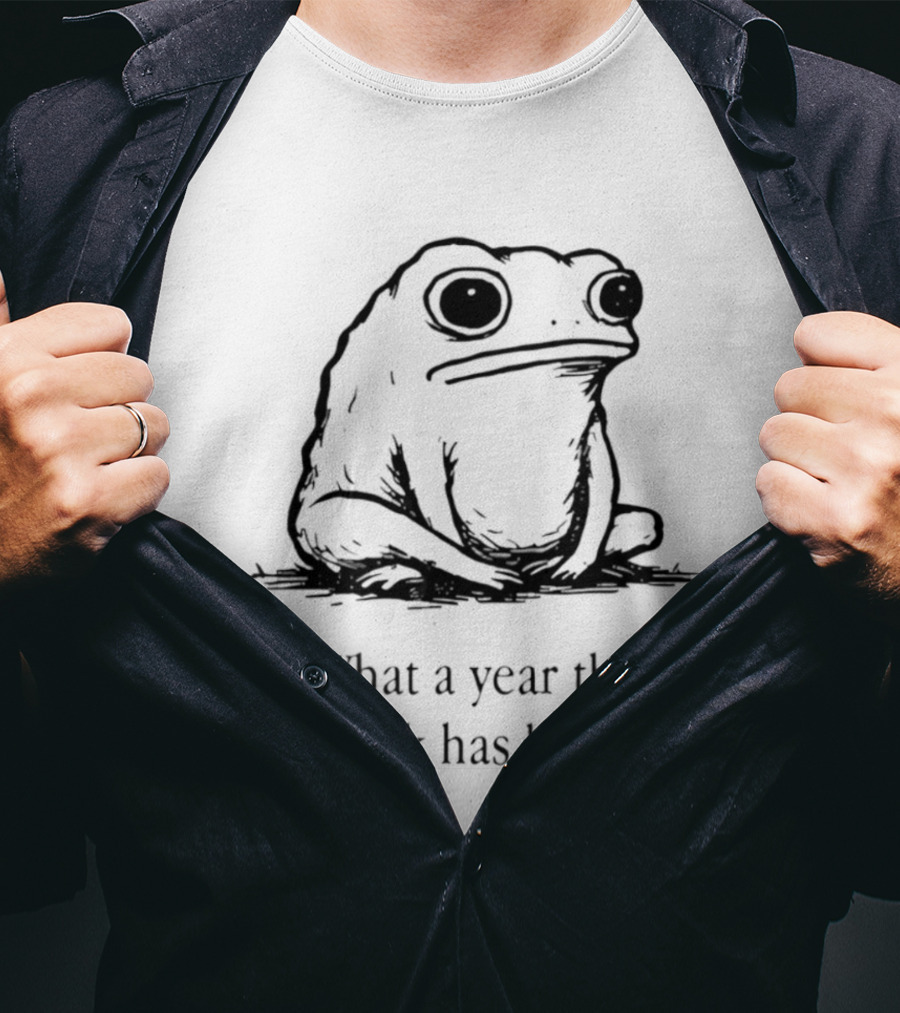 What A Year This Week Has Been Frog T-Shirt