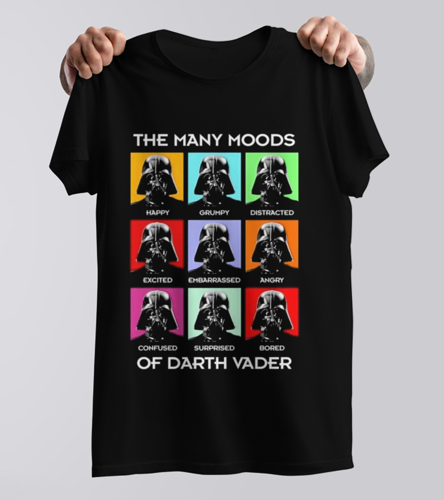 The Many Moods Of Darth Vader Happy Grumpy Distracted Excited Embarrassed Angry Confused Surprised Bored T-Shirt