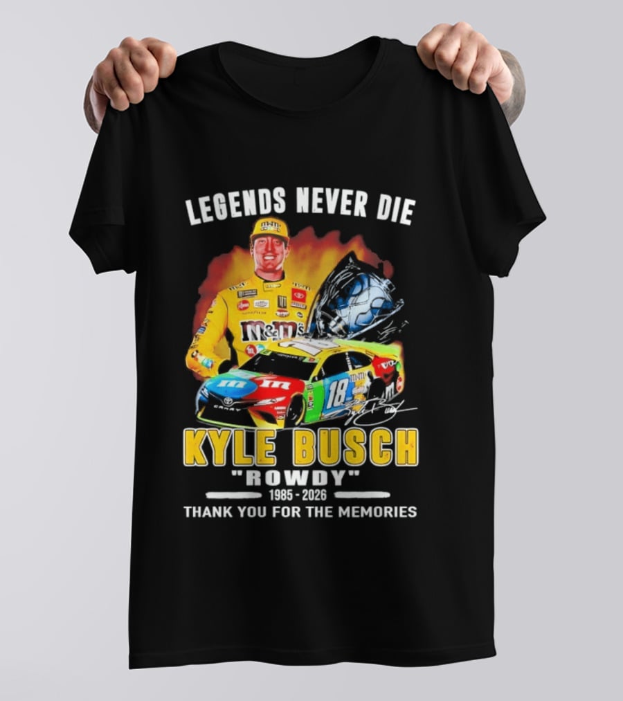 Legends Never Die Kyle Busch Rowdy 1985 2026 Thank You For The Memories Racing Car T-Shirt