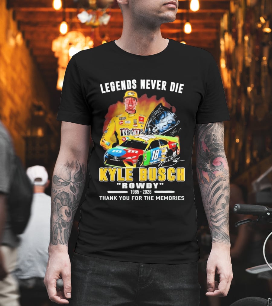 Legends Never Die Kyle Busch Rowdy 1985 2026 Thank You For The Memories Racing Car T-Shirt