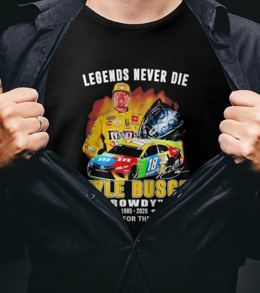 Legends Never Die Kyle Busch Rowdy 1985 2026 Thank You For The Memories Racing Car T-Shirt