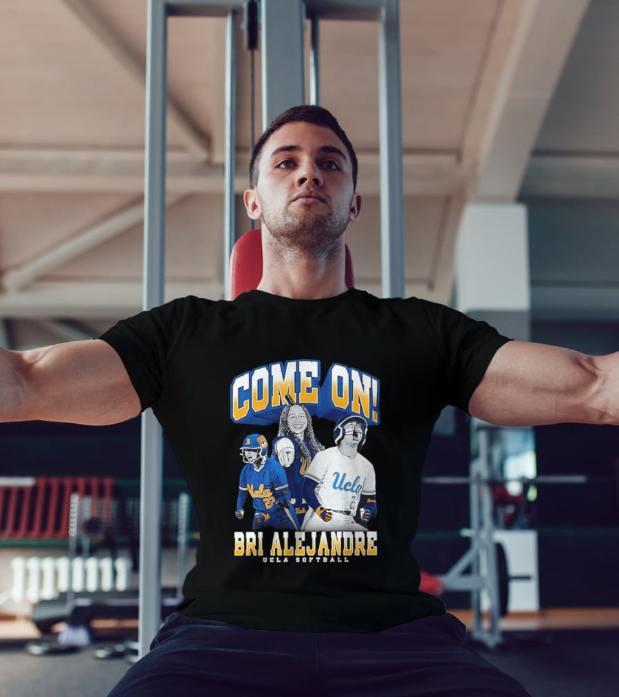 Come On Bri Alejandre UCLA Softball T-Shirt