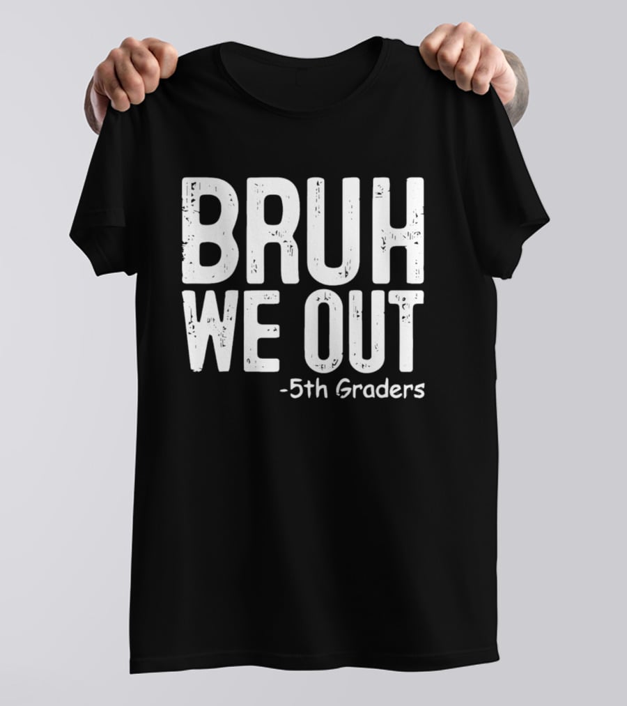 Bruh We Out 5th Graders Graduation Celebration T-Shirt