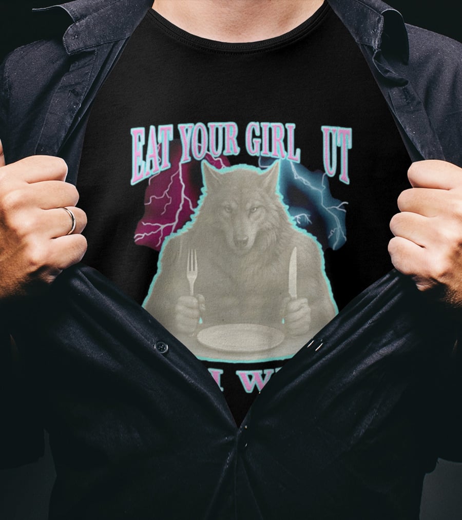 Eat Your Girl Out Or I Will Wolf Lightning T-Shirt