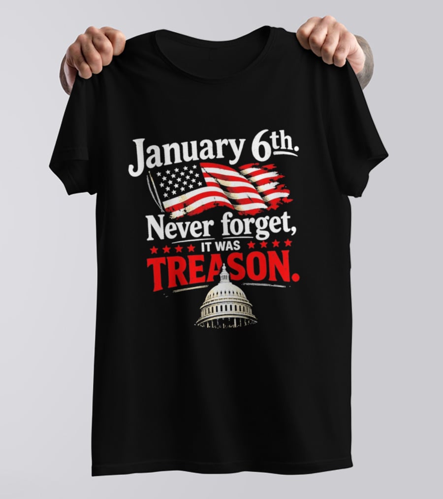January 6th Never Forget It Was Treason Capitol T-Shirt