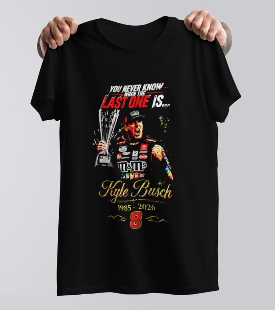 You Never Know Last One Is Forever Kyle Busch 1985 2026 M&M's Racing Trophy 8 T-Shirt