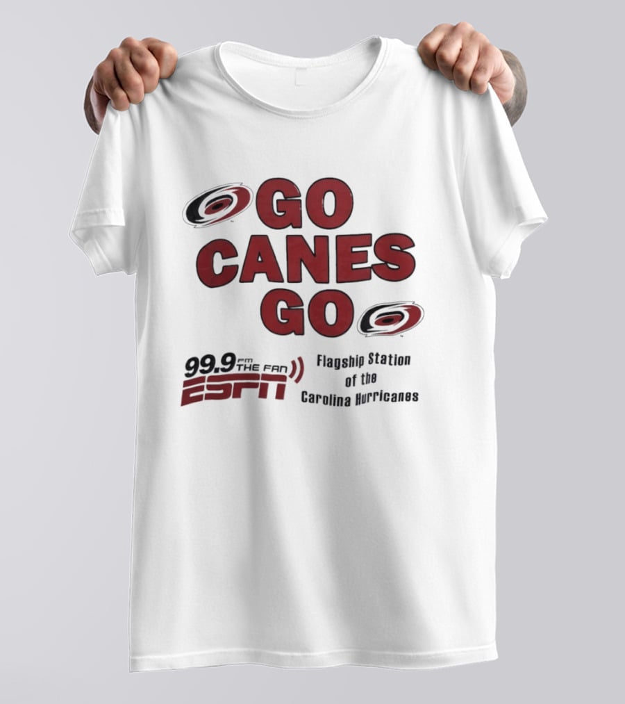 Go Canes Go 99.9 The Fan ESPN Flagship Station Of The Carolina Hurricanes T-Shirt