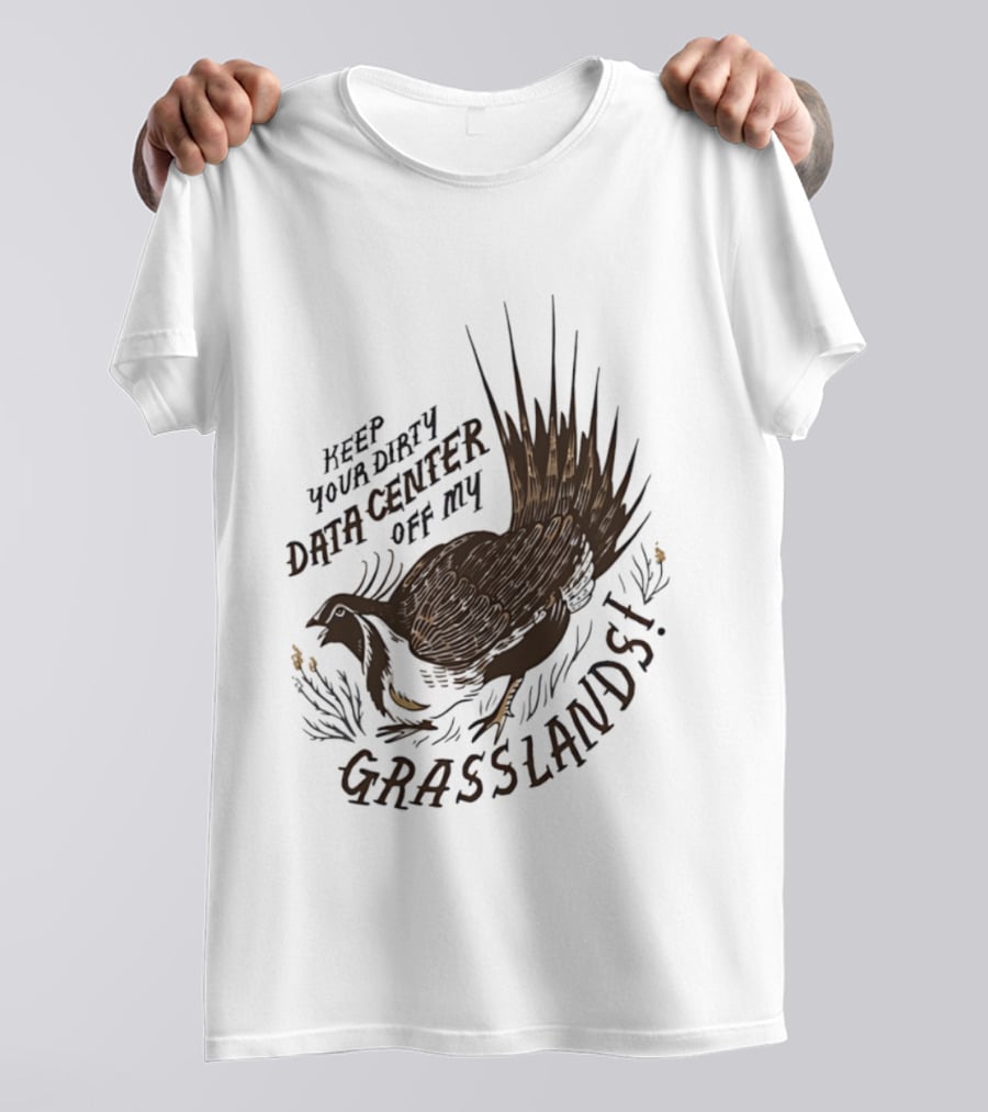 Keep Your Dirty Data Center Off My Grasslands Greater Sage Grouse T-Shirt