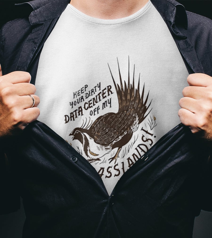 Keep Your Dirty Data Center Off My Grasslands Greater Sage Grouse T-Shirt