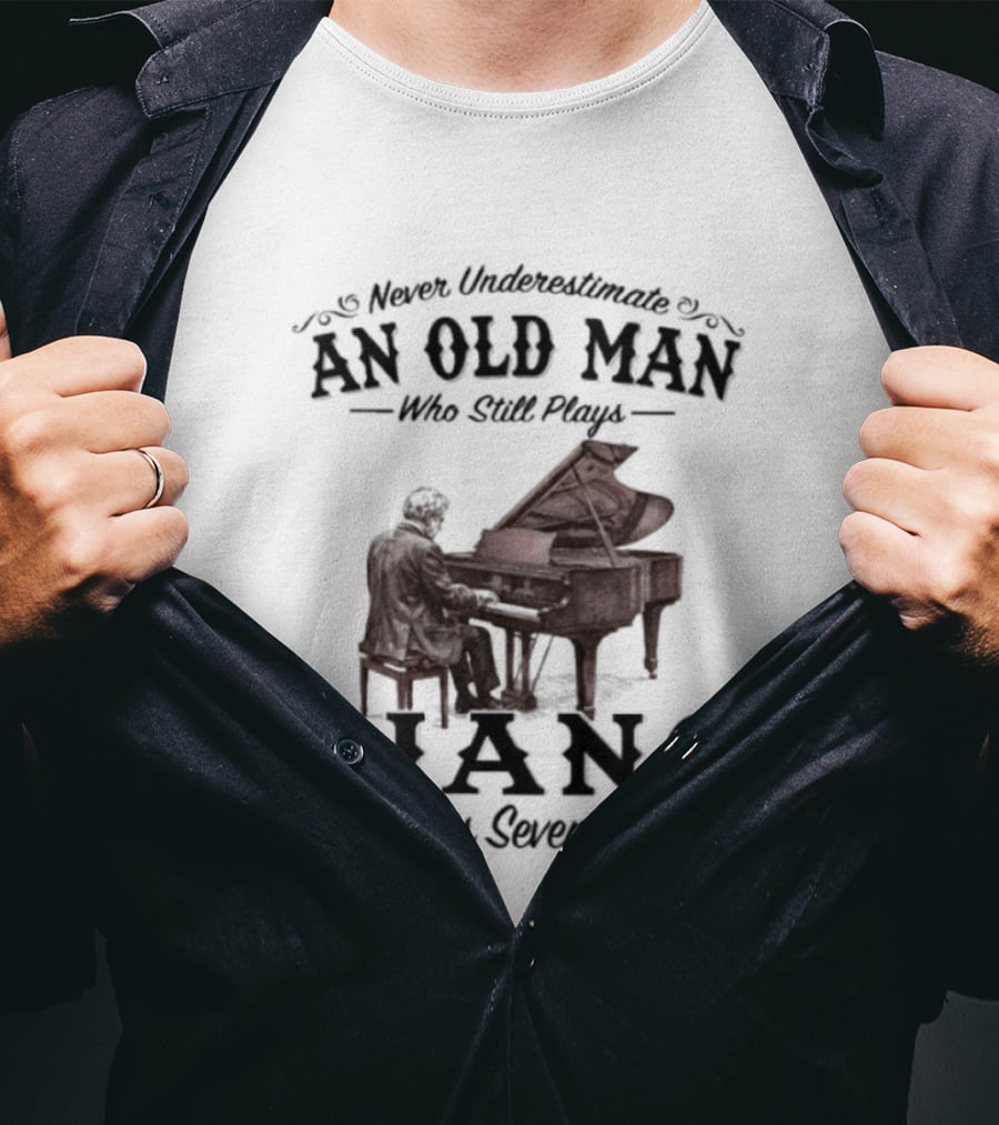 Never Underestimate An Old Man Who Still Plays Piano In His Seventies T-Shirt