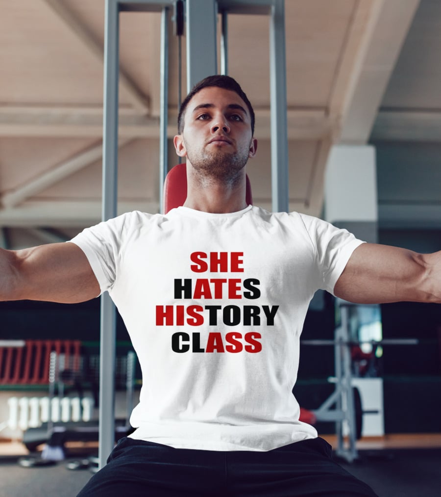 She Hates History Class She Ate His Ass T-Shirt