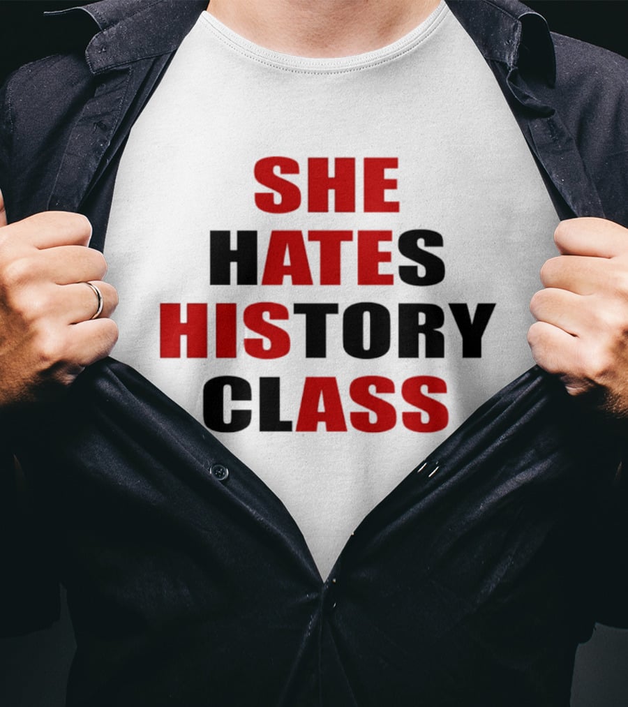 She Hates History Class She Ate His Ass T-Shirt