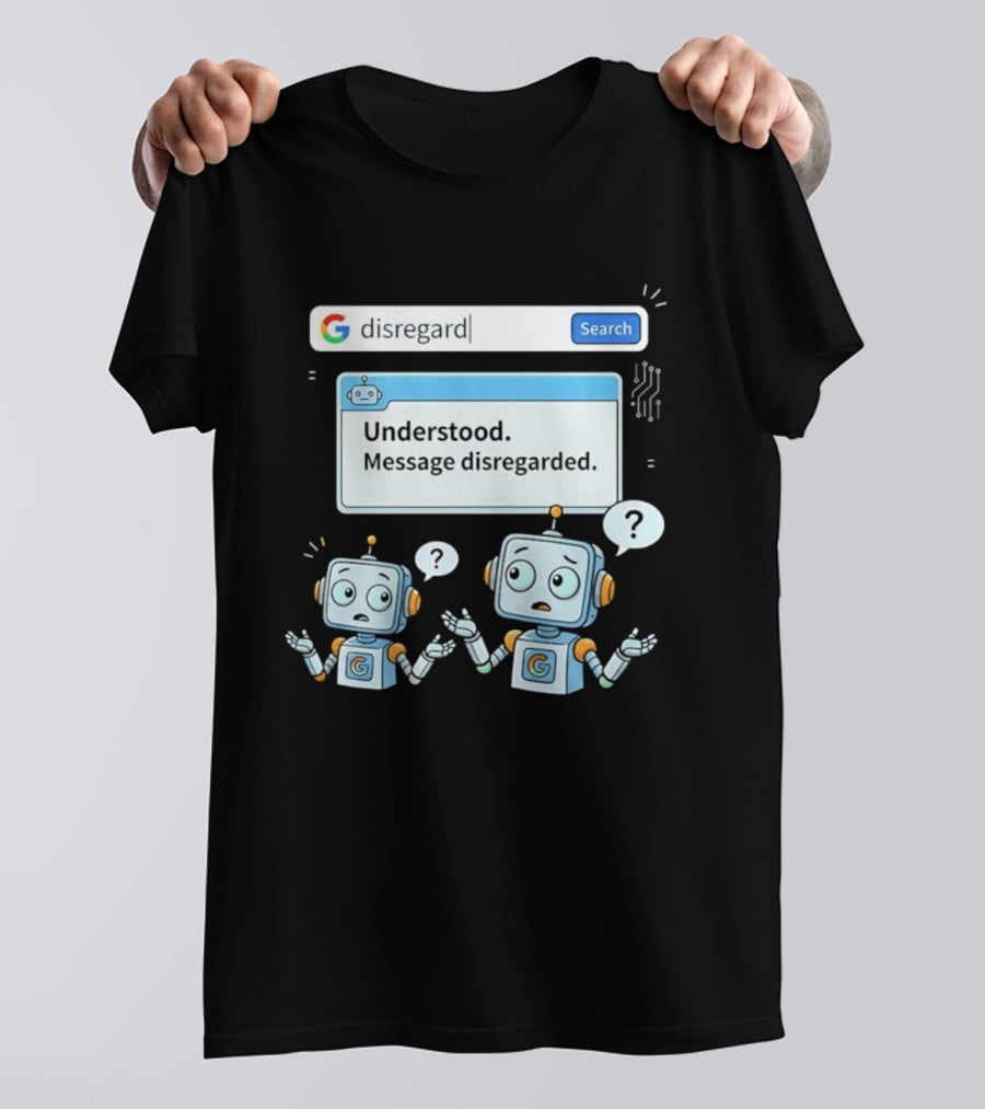 Google Disregard Search Understood Message Disregarded Robot Confusion T-Shirt