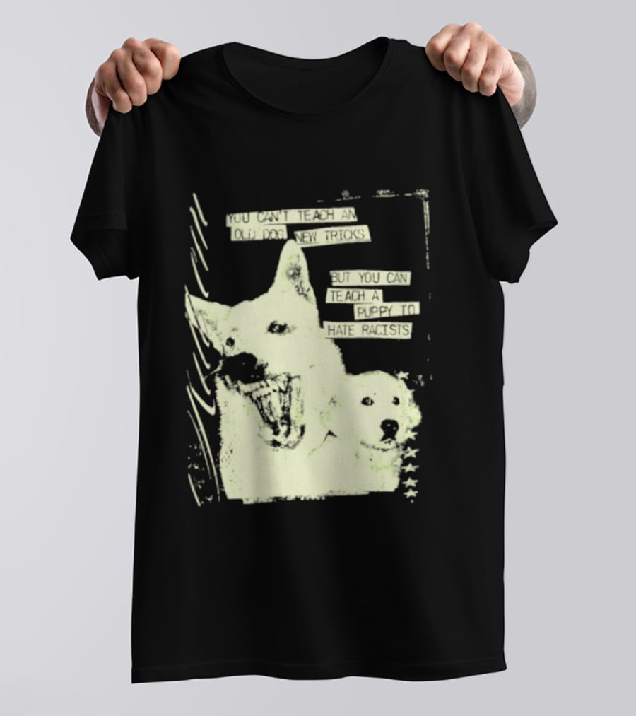 Old Dog New Tricks Puppy Hate Racists T-Shirt
