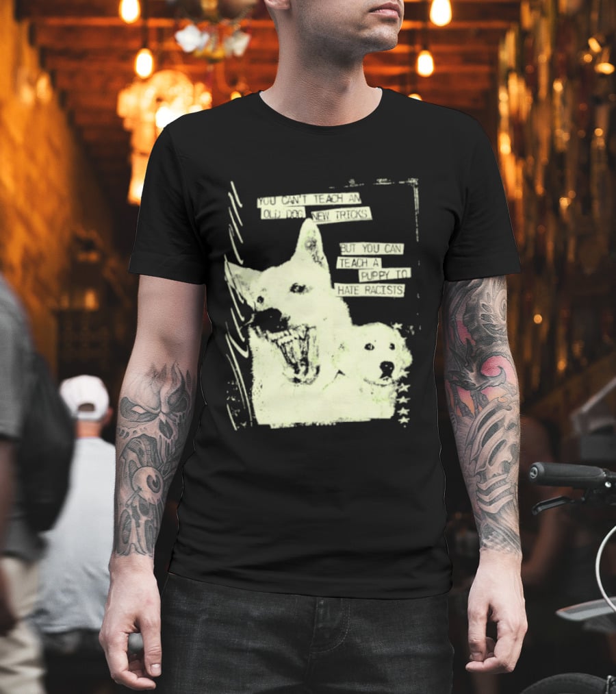 Old Dog New Tricks Puppy Hate Racists T-Shirt