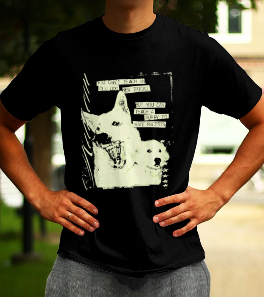 Old Dog New Tricks Puppy Hate Racists T-Shirt