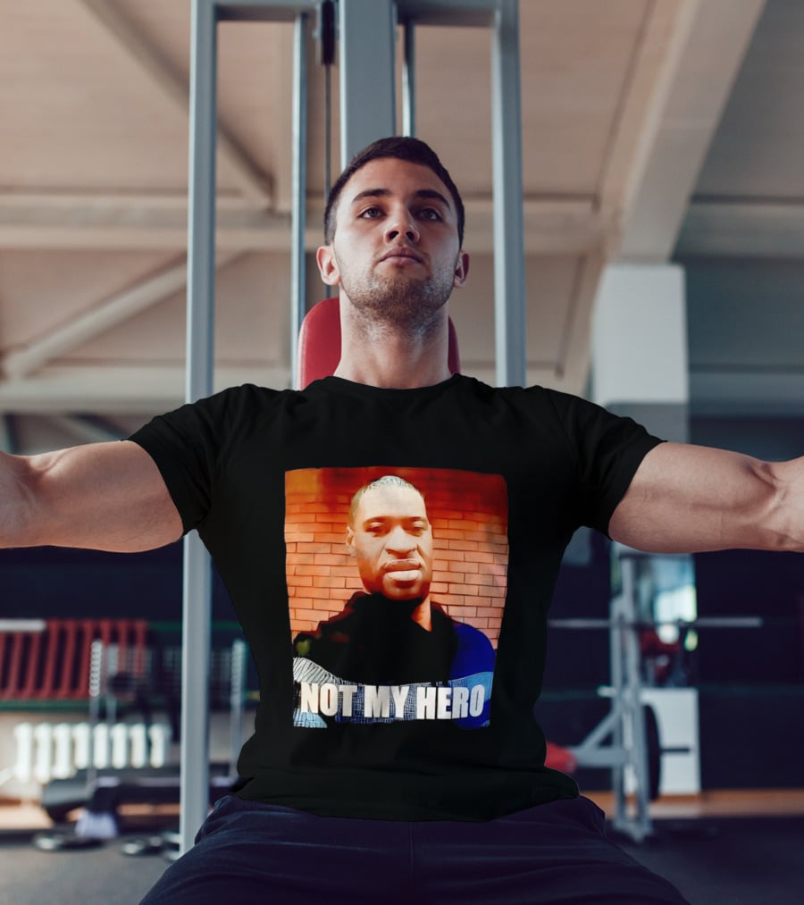 George Floyd Not My Hero T-Shirt