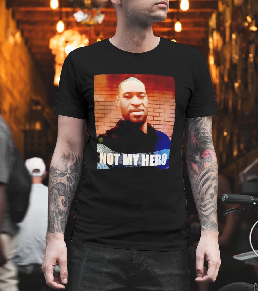 George Floyd Not My Hero T-Shirt