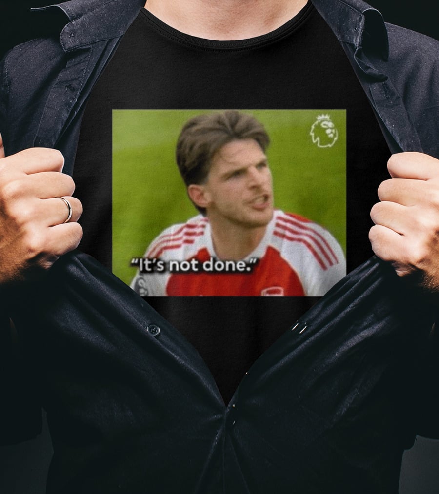 Declan Rice It's Not Done Arsenal Premier League Meme T-Shirt