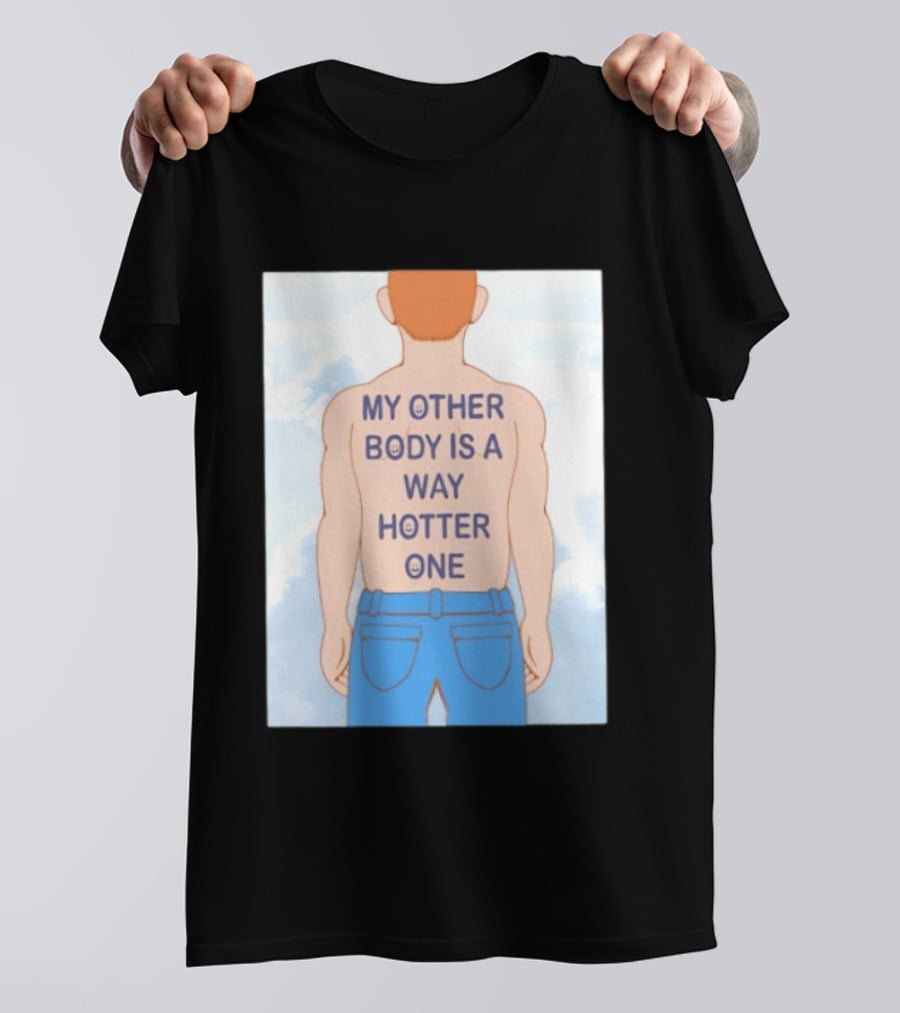 Human My Other Body Is A Way Hotter One Back Text Jeans T-Shirt