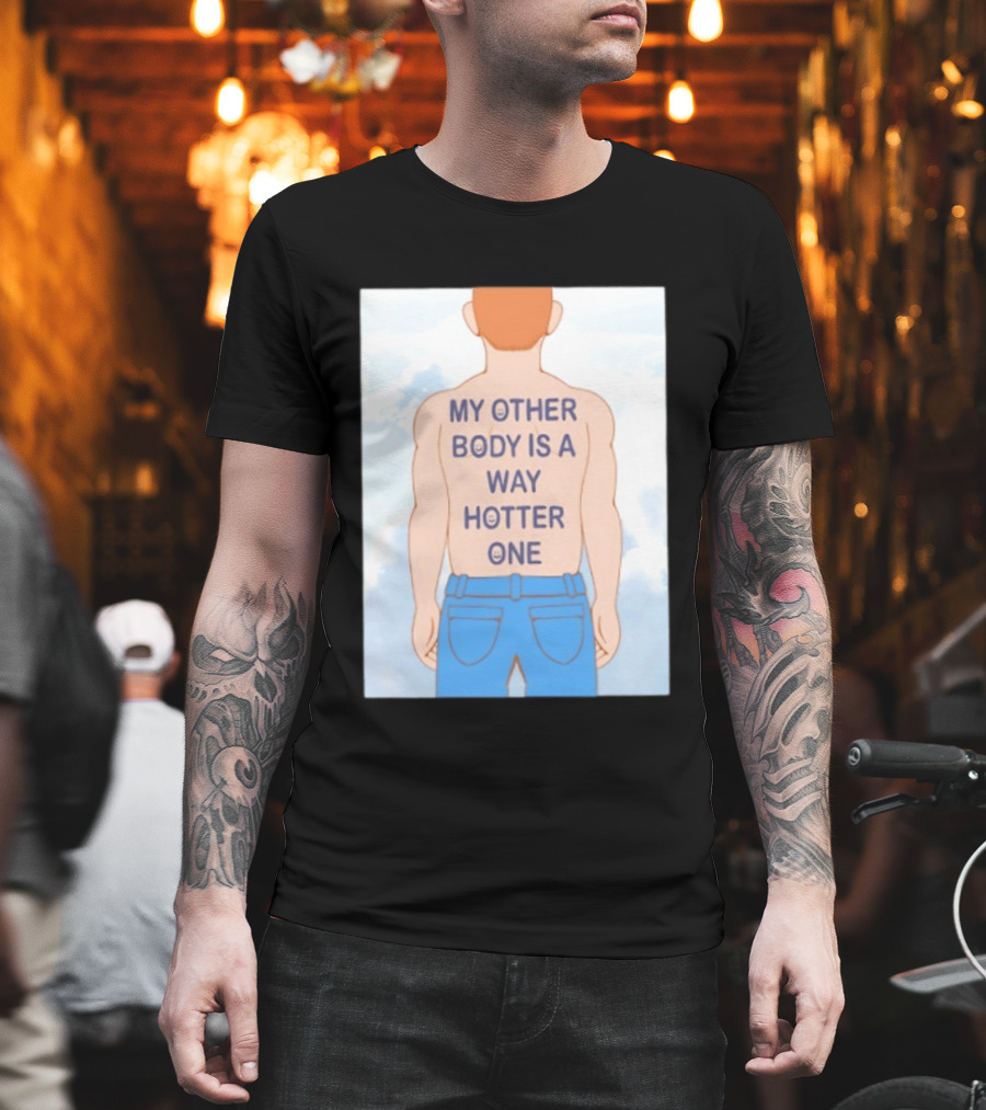 Human My Other Body Is A Way Hotter One Back Text Jeans T-Shirt